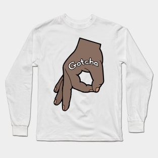 The Circle Hand Game Gotcha Long Sleeve T-Shirt